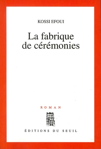 La Fabrique de cérémonies - Kossi Efoui - Editions du Seuil