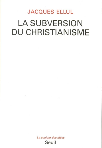 La Subversion du christianisme - Jacques Ellul - Editions du Seuil