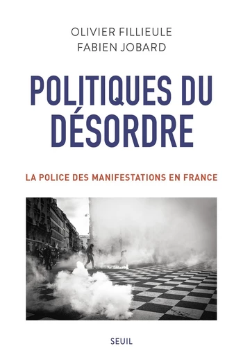 Politiques du désordre - Olivier Fillieule, Fabien Jobard - Editions du Seuil