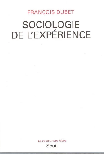 Sociologie de l'expérience - François Dubet - Editions du Seuil