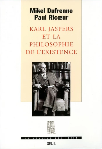 Karl Jaspers et la Philosophie de l'existence - Mikel Dufrenne, Paul Ricoeur - Editions du Seuil