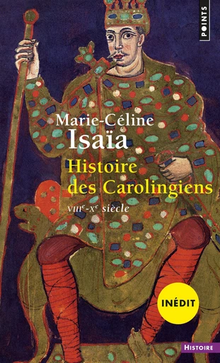 Histoire des Carolingiens. VIIIe-Xe siècle - Marie-celine Isaia - Editions du Seuil