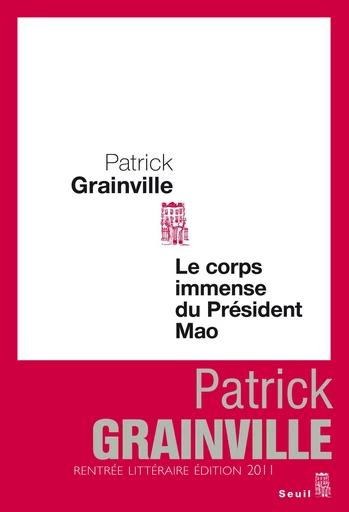 Le Corps immense du président Mao - Patrick Grainville - Editions du Seuil