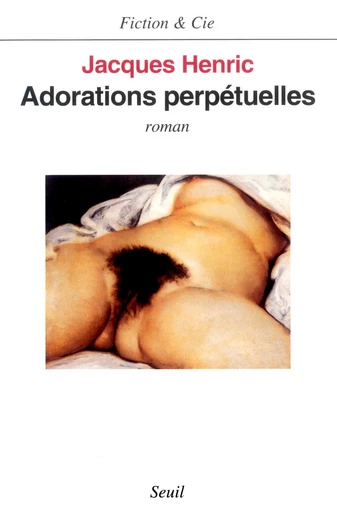 Adorations perpétuelles - Jacques Henric - Editions du Seuil