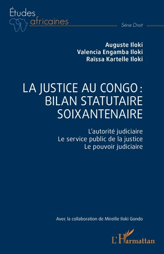 La justice au Congo : bilan statutaire soixantenaire - Valencia Engamba Iloki, Raïssa Kartelle Iloki, Auguste Iloki - Editions L'Harmattan