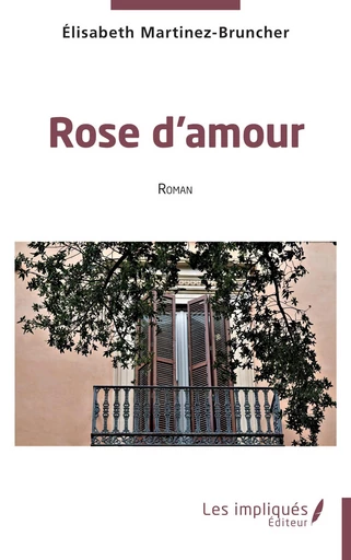 Rose d'amour - Elisabeth Martinez-Bruncher - Les Impliqués