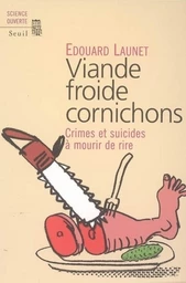 Viande froide cornichons. Crimes et suicides à mourir de rire