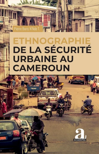 Ethnographie de la sécurité urbaine au Cameroun - Pierre Boris N'nde Takukam - Academia