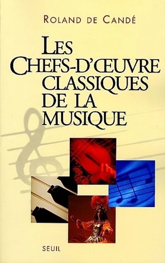 Les Chefs-d'Oeuvre classiques de la musique - Roland de Cande - Editions du Seuil