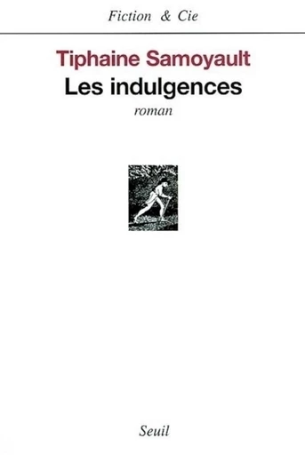 Les Indulgences - Tiphaine Samoyault - Editions du Seuil