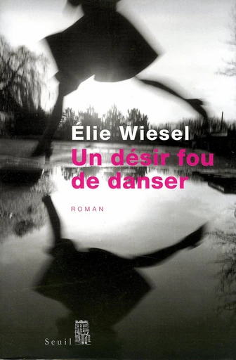 Un désir fou de danser - Elie Wiesel - Editions du Seuil