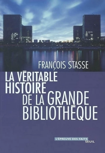 La Véritable Histoire de la Grande Bibliothèque - François Stasse - Editions du Seuil