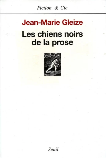 Les Chiens noirs de la prose - Jean-Marie Gleize - Editions du Seuil