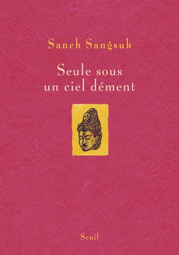 Seule sous un ciel dément - Saneh Sangsuk - Editions du Seuil