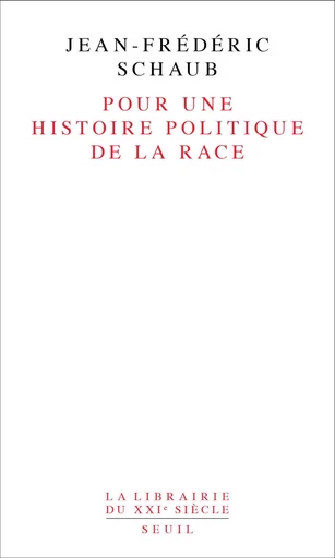 Pour une histoire politique de la race - Jean-Frédéric Schaub - Editions du Seuil