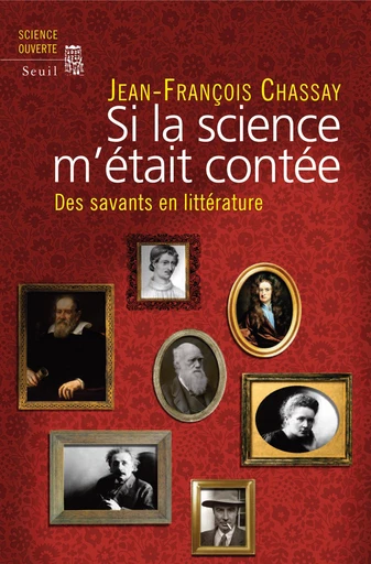 Si la science m'était contée. Des savants en littérature - Jean-François Chassay - Editions du Seuil