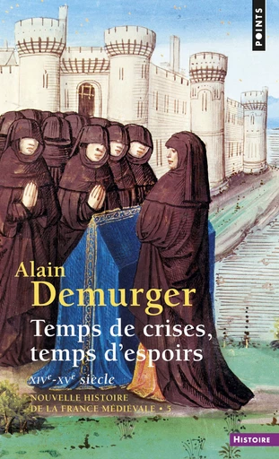 Temps de crises, temps d'espoirs. XIVe-XVe siècle - Alain Demurger - Editions du Seuil