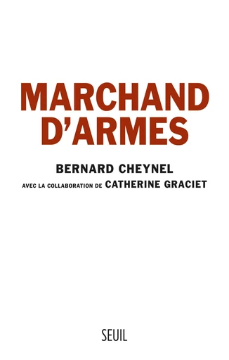 Marchand d'armes - Bernard Cheynel, Catherine Graciet - Editions du Seuil