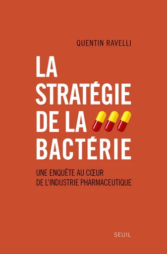 La Stratégie de la bactérie. Une enquête au coeur de l'industrie pharmaceutique - Quentin Ravelli - Editions du Seuil