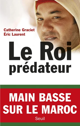 Le Roi prédateur - Éric Laurent, Catherine Graciet - Editions du Seuil