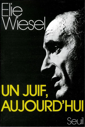 Un Juif aujourd'hui - Elie Wiesel - Editions du Seuil