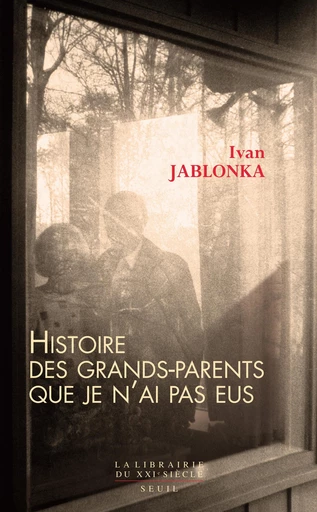 Histoire des grands-parents que je n'ai pas eus. Une enquête - Ivan Jablonka - Editions du Seuil