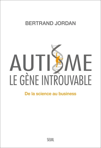 Autisme, le gène introuvable. De la science au business - Bertrand Jordan - Editions du Seuil