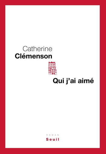 Qui j'ai aimé - Catherine Clémenson - Editions du Seuil