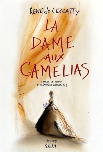 La Dame aux camélias. D'après le roman d'Alexandre Dumas fils - René de Ceccatty - Editions du Seuil