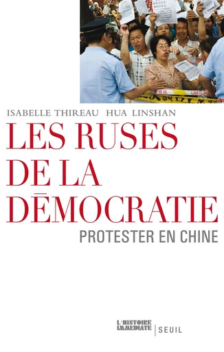 Les Ruses de la démocratie. Protester en Chine - Isabelle Thireau, Hua Linshan - Editions du Seuil