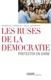 Les Ruses de la démocratie. Protester en Chine