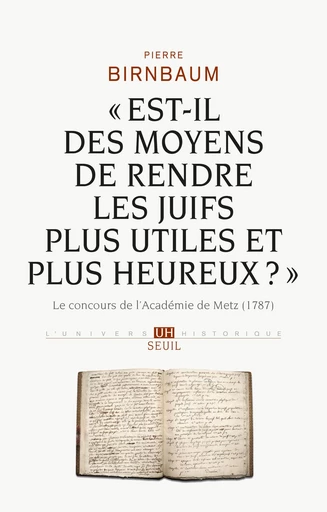 Est-il des moyens de rendre les Juifs plus utiles et plus heureux ? - Pierre Birnbaum - Editions du Seuil