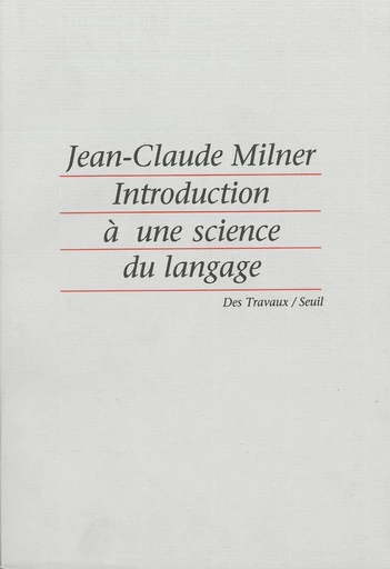 Introduction à une science du langage - Jean-Claude Milner - Editions du Seuil