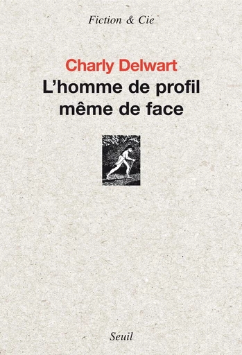 L'Homme de profil même de face - Charly Delwart - Editions du Seuil