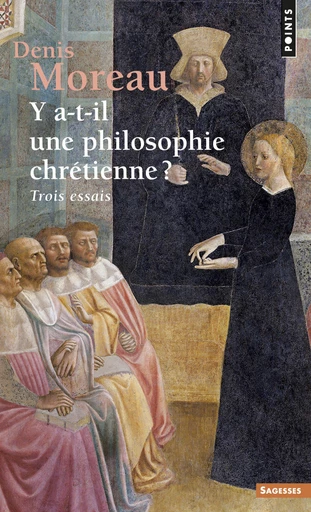 Y a-t-il une philosophie chrétienne ? - Trois essais - Denis Moreau - Editions du Seuil