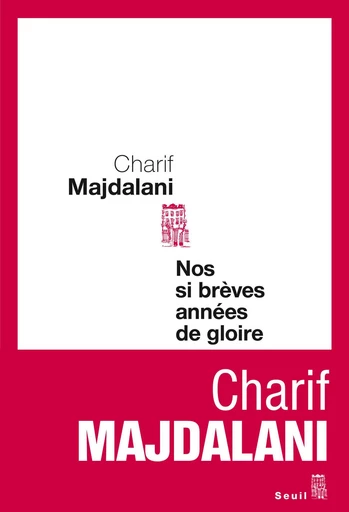 Nos si brèves années de gloire - Charif Majdalani - Editions du Seuil