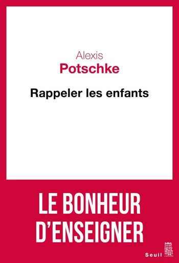 Rappeler les enfants - Alexis Potschke - Editions du Seuil