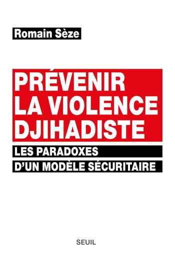 Prévenir la violence djihadiste - Romain Seze - Editions du Seuil