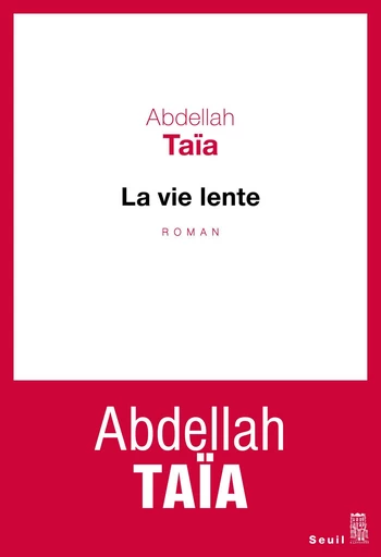 La vie lente - Abdellah Taïa - Editions du Seuil