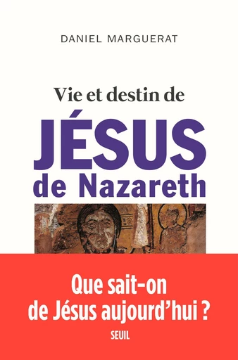 Vie et destin de Jésus de Nazareth - Daniel Marguerat - Editions du Seuil