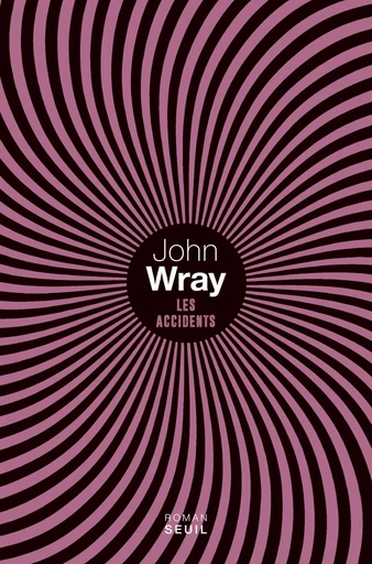 Les Accidents - John Wray - Editions du Seuil