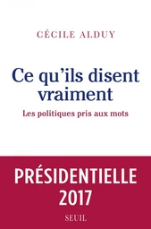 Ce qu'ils disent vraiment. Les politiques pris aux mots