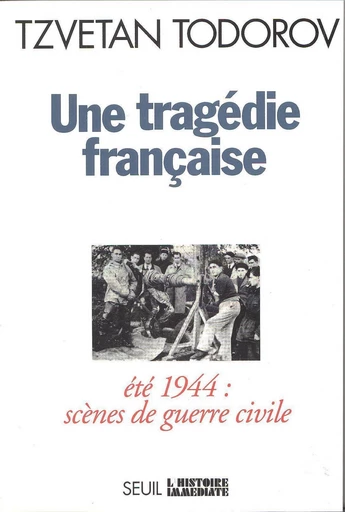 Une tragédie française. Eté 44 : scènes de guerre - Tzvetan Todorov - Editions du Seuil