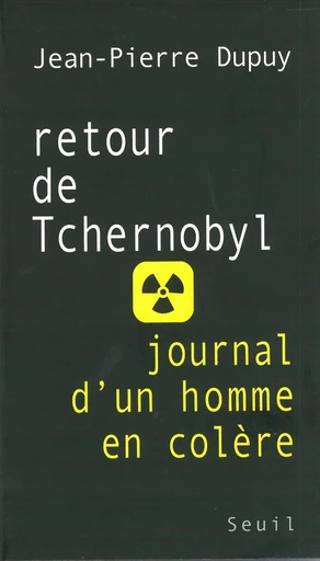 Retour de Tchernobyl. Journal d'un homme en colère - Jean-Pierre Dupuy - Editions du Seuil