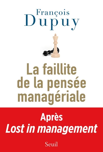 La Faillite de la pensée managériale. Lost in Management, vol. 2 - François Dupuy - Editions du Seuil