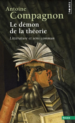 Le Démon de la théorie. Littérature et sens commun - Antoine Compagnon - Editions du Seuil