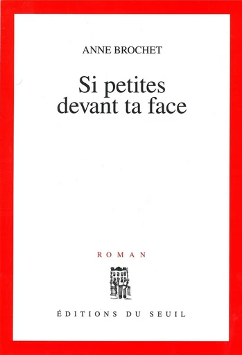 Si petites devant ta face - Anne Brochet - Editions du Seuil