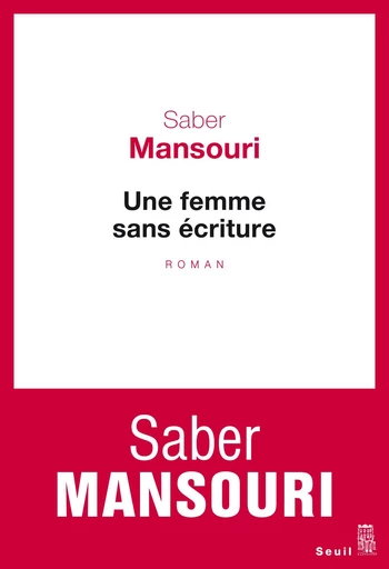 Une femme sans écriture - Saber Mansouri - Editions du Seuil