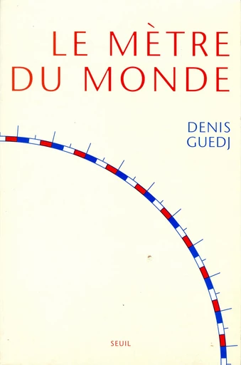 Le Mètre du monde - Denis Guedj - Editions du Seuil