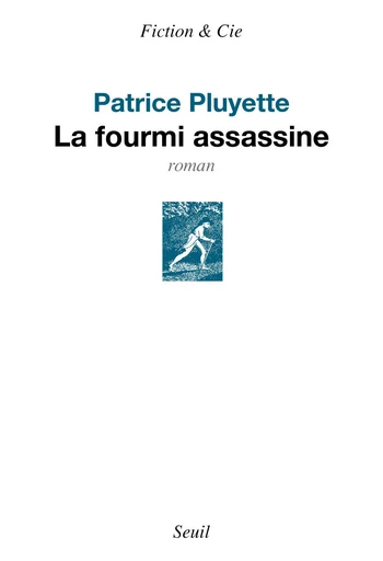 La Fourmi assassine - Patrice Pluyette - Editions du Seuil